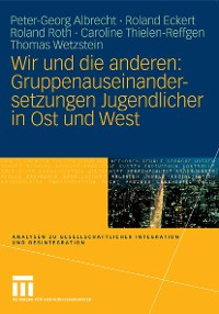 Cover Wir und die anderen: Gruppenauseinandersetzungen Jugendlicher in Ost und West