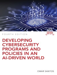 Cover Developing Cybersecurity Programs and Policies in an AI-Driven World