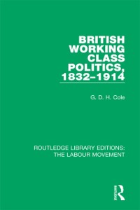 Cover British Working Class Politics, 1832-1914