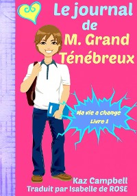Cover Le journal de M. Grand Ténébreux - Ma vie a change - Livre 1