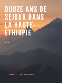 Cover Douze Ans de Séjour dans la Haute-Éthiopie