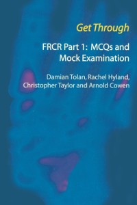 Cover Get Through FRCR Part 1: MCQs and Mock Examination