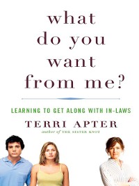 Cover What Do You Want from Me?: Learning to Get Along with In-Laws