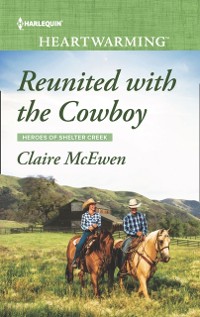 Cover Reunited With The Cowboy (Mills & Boon Heartwarming) (Heroes of Shelter Creek, Book 1)