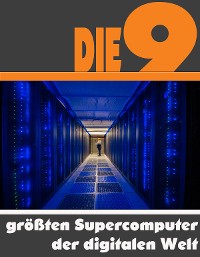 Cover Die neun größten Supercomputer der digitalen Welt