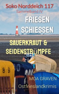 Cover Soko Norddeich 117 - Die schrägste Ermittlertruppe in Ostfriesland Band IV