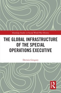 Cover Global Infrastructure of the Special Operations Executive