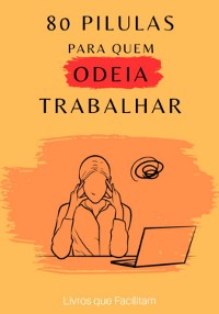 Cover 80 Pílulas Para Quem Odeia Trabalhar