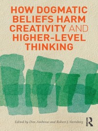 Cover How Dogmatic Beliefs Harm Creativity and Higher-level Thinking