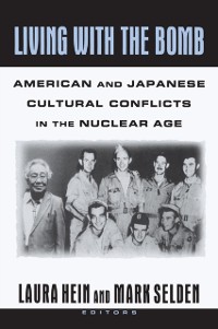 Cover Living with the Bomb: American and Japanese Cultural Conflicts in the Nuclear Age