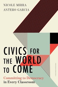 Cover Civics for the World to Come: Committing to Democracy in Every Classroom (Equity and Social Justice in Education)