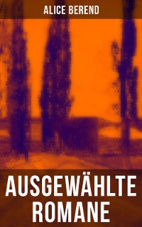 Cover Ausgewählte Romane von Alice Berend