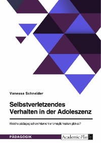 Cover Selbstverletzendes Verhalten in der Adoleszenz. Welche pädagogischen Interventionsmöglichkeiten gibt es?