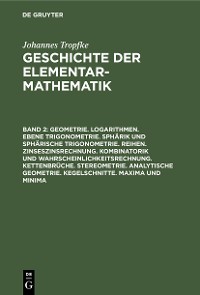 Cover Geometrie. Logarithmen. Ebene Trigonometrie. Sphärik und sphärische Trigonometrie. Reihen. Zinseszinsrechnung. Kombinatorik und Wahrscheinlichkeitsrechnung. Kettenbrüche. Stereometrie. Analytische Geometrie. Kegelschnitte. Maxima und Minima