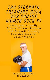Cover The Strength Training Book for Senior Women Over 50