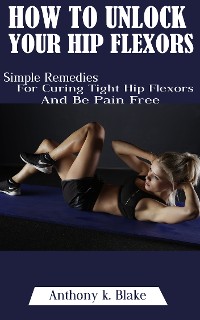 Cover How To Unlock Your Hip Flexors
