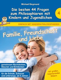 Cover Familie, Freundschaft und Liebe - Die besten 44 Fragen zum Philosophieren mit Kindern und Jugendlichen