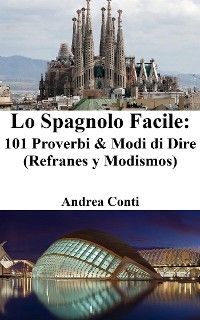 Cover Lo Spagnolo Facile: 101 Proverbi & Modi di Dire (Refranes y Modismos)