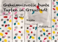 Cover Geheimnisvolle bunte Tupfen in Graustadt