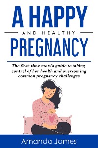 Cover A Happy and Healthy Pregnancy
