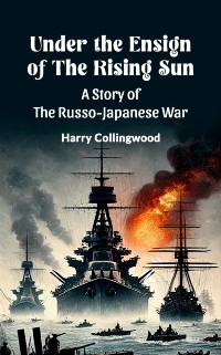 Cover Under the Ensign of the Rising Sun A Story of the Russo-Japanese War