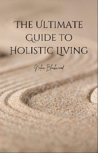 Cover The Ultimate Guide to Holistic Living