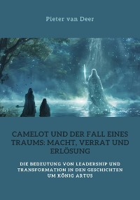 Cover Camelot und der Fall eines Traums:  Macht, Verrat und Erlösung