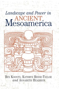 Cover Landscape And Power In Ancient Mesoamerica
