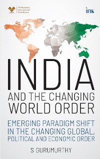 Cover India and the Changing World Order: Emerging Paradigm Shift in the Changing Global, Political and Economic Order