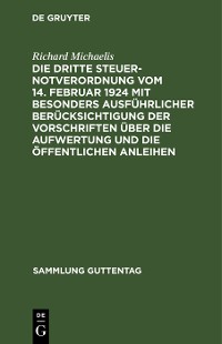 Cover Die Dritte Steuernotverordnung vom 14. Februar 1924 mit besonders ausführlicher Berücksichtigung der Vorschriften über die Aufwertung und die öffentlichen Anleihen