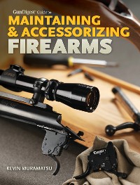 Cover Gun Digest Guide to Maintaining & Accessorizing Firearms