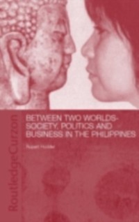 Cover Between Two Worlds - Society, Politics, and Business in the Philippines