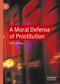 Cover A Moral Defense of Prostitution