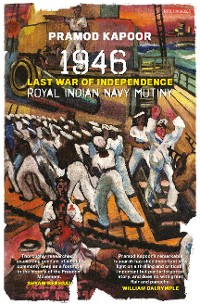 Cover 1946 Royal Indian Navy Mutiny: Last War of Independence