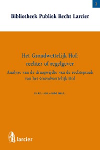 Cover Het Grondwettelijk Hof:  rechter of regelgever?