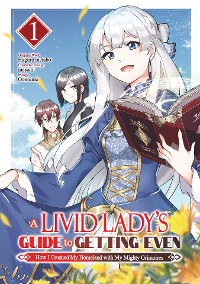 Cover A Livid Lady's Guide to Getting Even: How I Crushed My Homeland with My Mighty Grimoires (Manga) Volume 1