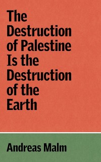 Cover Destruction of Palestine Is the Destruction of the Earth