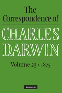Cover Correspondence of Charles Darwin: Volume 23, 1875