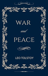 Cover War And Peace: The Original Unabridged and Complete Edition (A Leo Tolstoy Classics)