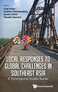 Cover LOCAL RESPONSES TO GLOBAL CHALLENGES IN SOUTHEAST ASIA: A TRANSREGIONAL STUDIES READER