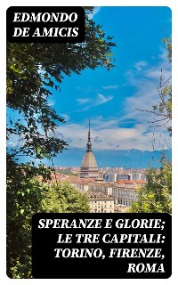 Cover Speranze e glorie; Le tre capitali: Torino, Firenze, Roma