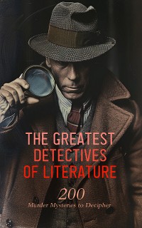 Cover The Greatest Detectives of Literature: 200 Murder Mysteries to Decipher