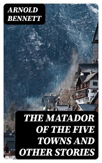 Cover The Matador of the Five Towns and Other Stories