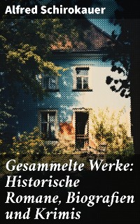 Cover Gesammelte Werke: Historische Romane, Biografien und Krimis