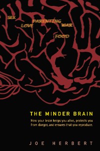 Cover Minder Brain, The: How Your Brain Keeps You Alive, Protects You From Danger, And Ensures That You Reproduce