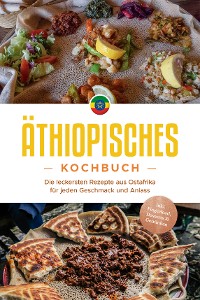 Cover Äthiopisches Kochbuch: Die leckersten Rezepte aus Ostafrika für jeden Geschmack und Anlass - inkl. Fingerfood, Desserts & Getränken