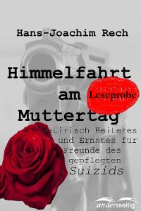 Cover Himmelfahrt am Muttertag - Satirisch Heiteres und Ernstes für Freunde des gepflegten Suizids
