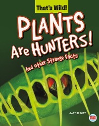 Cover Plants Are Hunters! And Other Strange Facts