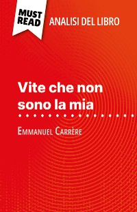 Cover Vite che non sono la mia di Emmanuel Carrère (Analisi del libro)