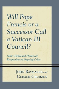 Cover Will Pope Francis or a Successor Call a Vatican III Council?